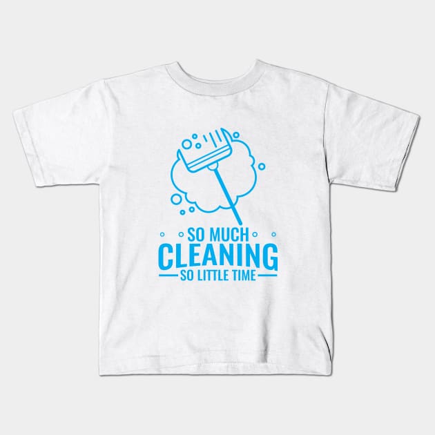 So Much Cleaning So Little Time - Funny Quarantine Clothing Kids T-Shirt by SiGo